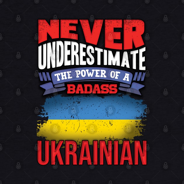 Never Underestimate The Power Of A Badass Ukrainian - Gift For Ukrainian With Ukrainian Flag Heritage Roots From Ukraine by giftideas